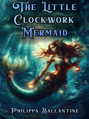 cover image of The Little Clockwork Mermaid